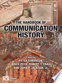 The handbook of communication history / edited by Peter Simonson ... [et al.].
