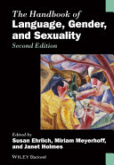 The handbook of language, gender, and sexuality / edited by Susan Ehrlich, Miriam Meyerhoff, and Janet Holmes.