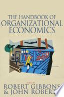 The handbook of organizational economics / edited by Robert Gibbons and John Roberts.
