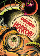 The horror! the horror! : comic books the government didn't want you to read! / selected, edited, and with commentary by Jim Trombetta ; introduction by R. L. Stine.