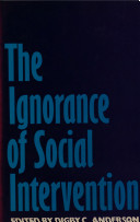 The ignorance of social intervention / edited by Digby C. Anderson.