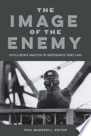 The image of the enemy : intelligence analysis of adversaries since 1945 / Paul Maddrell, editor.