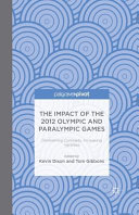 The impact of the 2012 Olympic and Paralympic Games : diminishing contrasts, increasing varieties / edited by Kevin Dixon and Tom Gibbons.