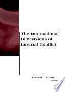 The international dimensions of internal conflict / editor, Michael E. Brown.