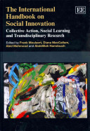 The international handbook on social innovation : collective action, social learning and transdisciplinary research / edited by Frank Moulaert ... [et al.].