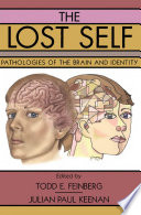 The lost self pathologies of the brain and identity / edited by Todd Feinberg and Julian Keenan.
