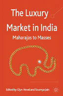 The luxury market in India : Maharajas to masses / edited by Glyn Atwal and Soumya Jain.