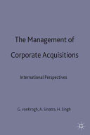 The management of corporate acquisitions : international perspectives / edited by Georg von Krogh, Alessandro Sinatra and Harbir Singh.