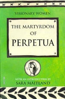 The martyrdom of Perpetua / with an introduction and commentary by Sara Maitland.