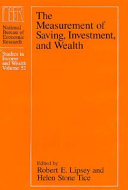 The measurement of saving, investment, and wealth / edited by Robert E. Lipsey and Helen Stone Tice ; [National Bureau of Economic Research].