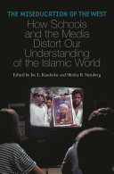 The miseducation of the west : how schools and the media distort our understanding of the Islamic world / edited by Joe L. Kincheloe and Shirley R. Steinberg.
