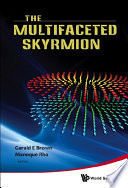The multifaceted skyrmion / editors, Gerald E. Brown, Mannque Rho.