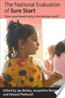 The national evaluation of Sure Start : does area-based early intervention work? / edited by Jay Belsky, Jacqueline Barnes, and Edward C. Melhuish.