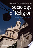 The new Blackwell companion to the sociology of religion edited by Bryan S. Turner.
