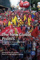 The new global politics : global social movements in the twenty-first century / edited by Harry E. Vanden, Peter N. Funke and Gary Prevost.