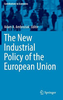 The new industrial policy of the European Union / Adam A. Ambroziak, editor.