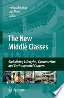 The new middle classes globalizing lifestyles, consumerism and environmental concern / edited by Hellmuth Lange, Lars Meier.