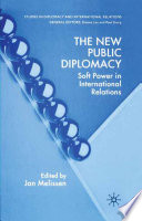 The new public diplomacy soft power in international relations / edited by Jan Melissen.