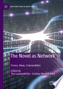 The novel as network forms, ideas, commodities / edited by Tim Lanzendörfer, Corinna Norrick-Rühl.