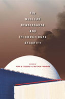 The nuclear renaissance and international security / edited by Adam N. Stulberg and Matthew Fuhrmann.
