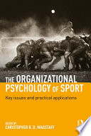 The organizational psychology of sport key issues and practical applications / edited by Christopher R. D. Wagstaff.