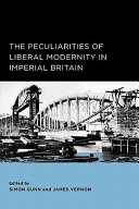 The peculiarities of liberal modernity in imperial Britain / edited by Simon Gunn and James Vernon.
