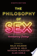The philosophy of sex contemporary readings / edited by Raja Halwani, Jacob M. Held, Natasha McKeever, and Alan Soble.