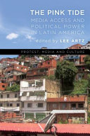 The pink tide : media access and political power in Latin America ; edited by Lee Artz.