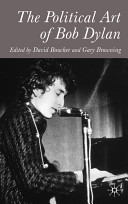 The political art of Bob Dylan / edited by David Boucher and Gary Browning.