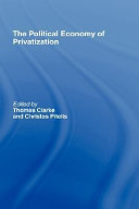 The political economy of privatization / edited by Thomas Clarke and Christos Pitelis.
