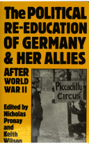 The political re-education of Germany & her allies after World War II / edited by Nicholas Pronay and Keith Wilson.