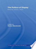 The politics of display : museums, science, culture / edited by Sharon Macdonald.