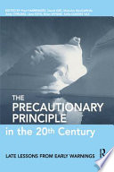The precautionary principle in the 20th century : late lessons from early warnings / edited by Poul Harremoes... [Et Al.].