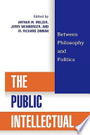 The public intellectual : between philosophy and politics / edited by Arthur M. Melzer, Jerry Weinberger, M. Richard Zinman.