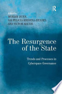 The resurgence of the state : trend and processes in cyberspace governance / edited by Myriam Dunn, Sai Felicia Krishna-Hensel and Victor Mauer.