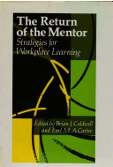 The return of the mentor : strategies for workplace learning / edited by Brian J. Caldwell and Earl M.A. Carter.