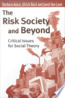 The risk society and beyond critical issues for social theory / edited by Barbara Adam, Ulrich Beck, and Joost van Loon.