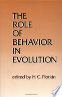 The role of behavior in evolution / edited by H. C. Plotkin.