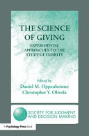 The science of giving experimental approaches to the study of charity / edited by Daniel M. Oppenheimer, Christopher Y. Olivola.