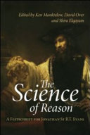 The science of reason : a festschrift for Jonathan St. B.T. Evans / edited by Ken Manktelow, David Over, and Shira Elqayam.