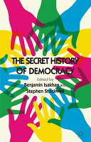 The secret history of democracy / edited by Benjamin Isakhan, Stephen Stockwell.