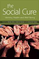 The social cure : identity, health and well-being / edited by Jolanda Jetten, Catherine Haslam & S. Alexander Haslam.