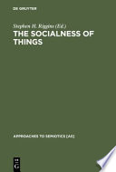 The socialness of things : essays on the socio-semiotics of objects : / edited by Stephen Harold Riggins.
