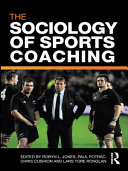 The sociology of sports coaching edited by Robyn L. Jones [and others].
