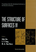 The structure of surfaces IV : proceedings of the 4th International Conference on the Structure of Surfaces, Shanghai, China, August 16-19, 1993 / editors, Xide Xie, S.Y. Tong, M.A. Van Hove.