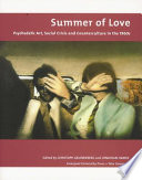 The summer of love : psychedelic art, social crisis and counter-culture in the 1960s / edited by Christoph Grunenberg and Jonathan Harris.