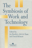 The symbiosis of work and technology / edited by Jos Benders, Job de Haan, David Bennett.