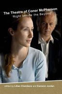 The theatre of Conor McPherson : 'right beside the beyond' / editors, Lilian Chambers and Eamonn Jordan.