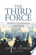 The third force : the rise of transnational civil society / Ann M. Florini, editor.