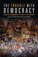 The trouble with democracy : political modernity in the 21st century / edited by Gerard Rosich and Peter Wagner.
